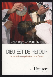 Dieu est de retour: La nouvelle évangélisation de la France